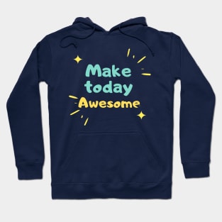 Make  today Awesome Hoodie